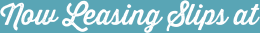 Now Leasing Slips at